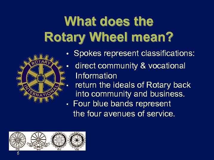 What does the Rotary Wheel mean? Spokes represent classifications: • direct community & vocational