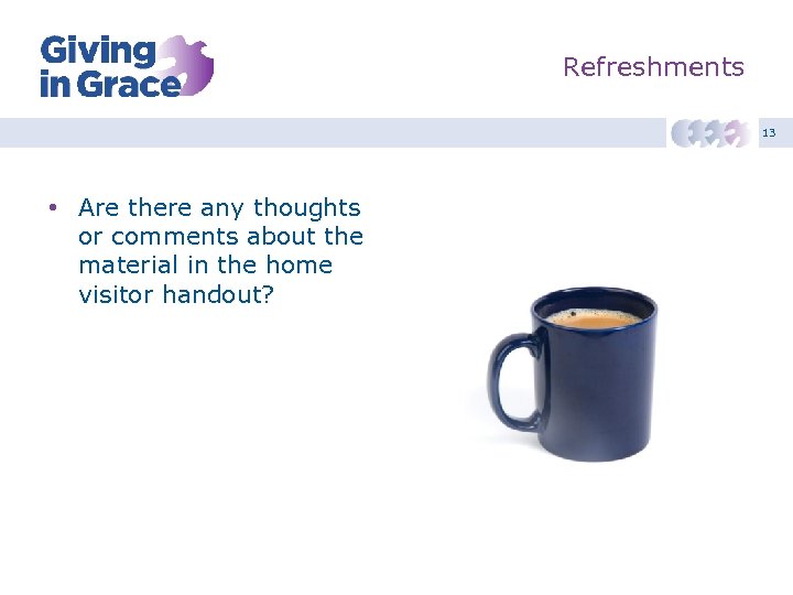 Refreshments 13 • Are there any thoughts or comments about the material in the