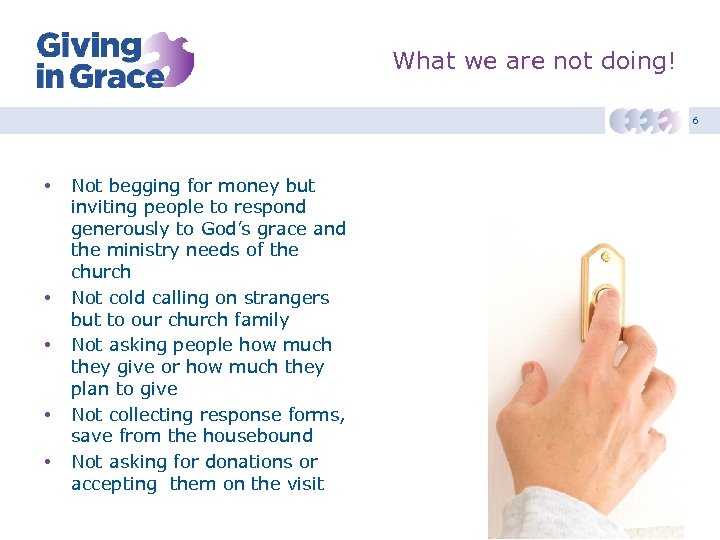 What we are not doing! 6 • • • Not begging for money but