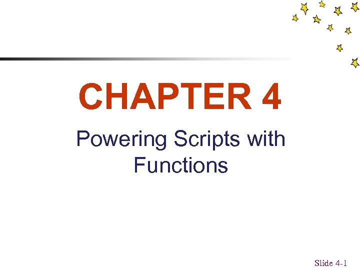 CHAPTER 4 Powering Scripts with Functions Slide 4 -1 