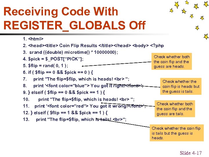 Receiving Code With REGISTER_GLOBALS Off 1. <html> 2. <head><title> Coin Flip Results </title></head> <body>
