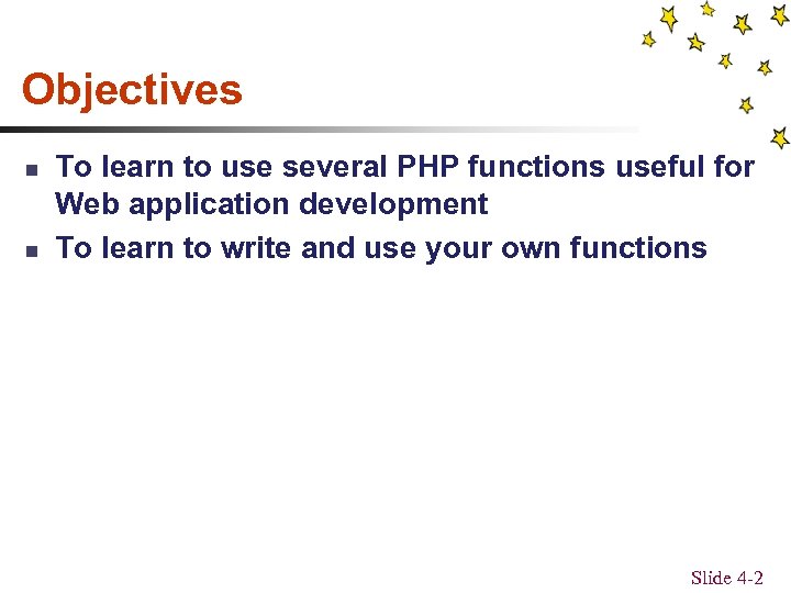 Objectives n n To learn to use several PHP functions useful for Web application