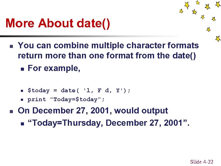 More About date() n You can combine multiple character formats return more than one