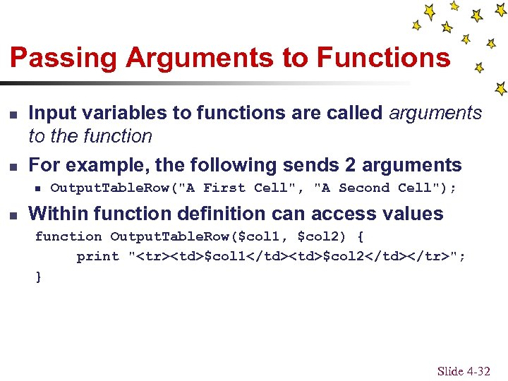 Passing Arguments to Functions n n Input variables to functions are called arguments to