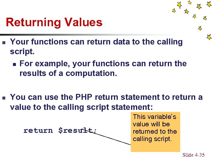 Returning Values n n Your functions can return data to the calling script. n