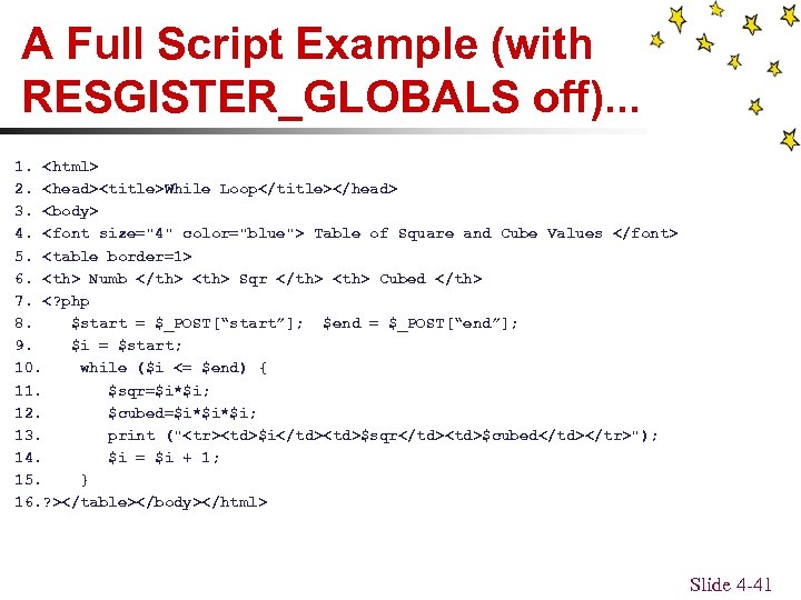A Full Script Example (with RESGISTER_GLOBALS off). . . 1. <html> 2. <head><title>While Loop</title></head>
