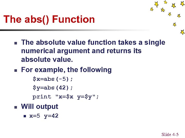 The abs() Function n n The absolute value function takes a single numerical argument