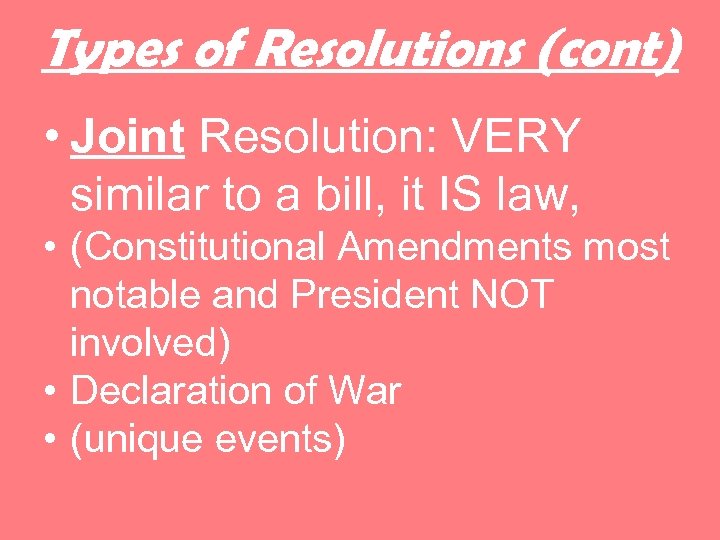 Types of Resolutions (cont) • Joint Resolution: VERY similar to a bill, it IS