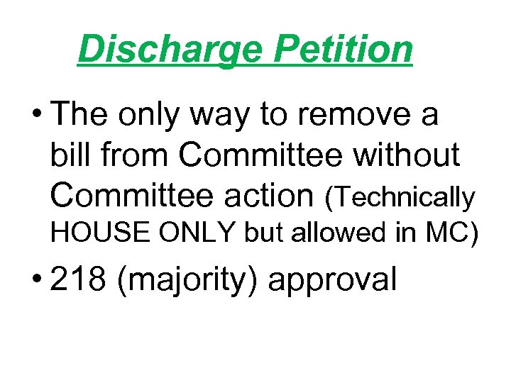 Discharge Petition • The only way to remove a bill from Committee without Committee