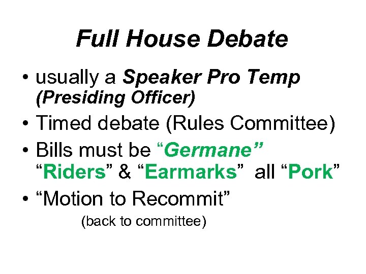Full House Debate • usually a Speaker Pro Temp (Presiding Officer) • Timed debate