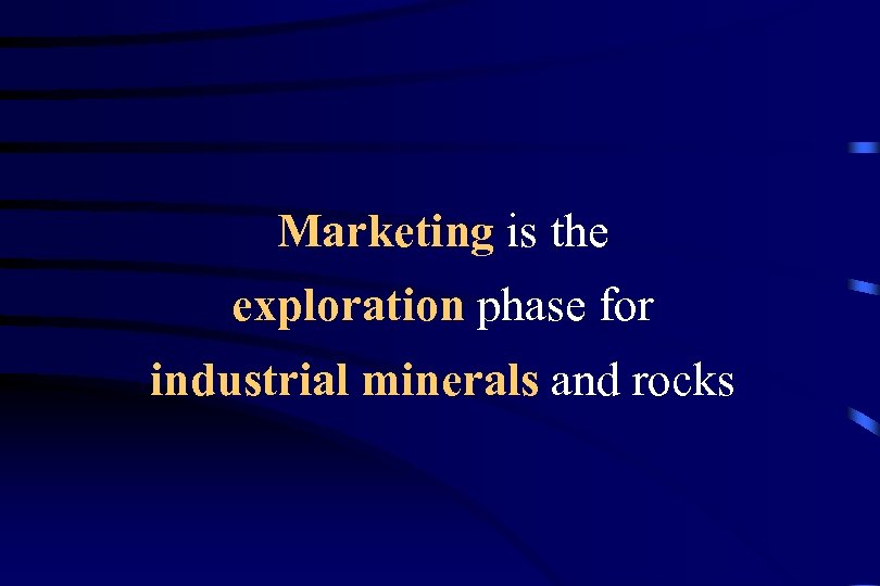 Marketing is the exploration phase for industrial minerals and rocks 