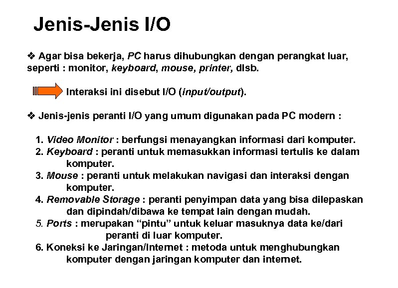 Jenis-Jenis I/O v Agar bisa bekerja, PC harus dihubungkan dengan perangkat luar, seperti :