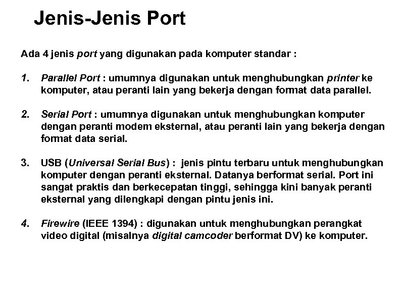 Jenis-Jenis Port Ada 4 jenis port yang digunakan pada komputer standar : 1. Parallel