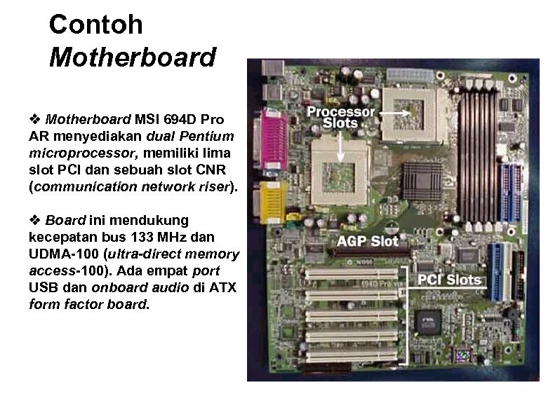 Contoh Motherboard v Motherboard MSI 694 D Pro AR menyediakan dual Pentium microprocessor, memiliki