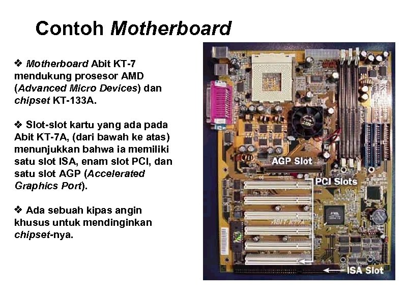 Contoh Motherboard v Motherboard Abit KT-7 mendukung prosesor AMD (Advanced Micro Devices) dan chipset