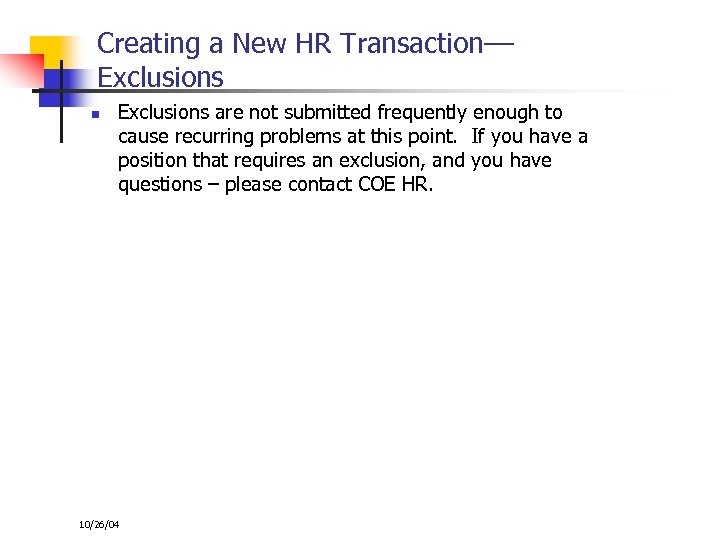 Creating a New HR Transaction–– Exclusions n Exclusions are not submitted frequently enough to