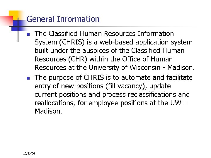 General Information n n The Classified Human Resources Information System (CHRIS) is a web-based