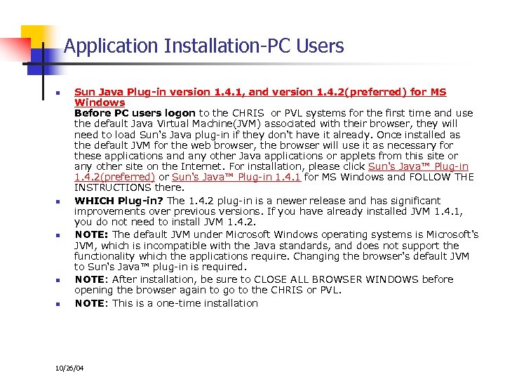 Application Installation-PC Users n n n Sun Java Plug-in version 1. 4. 1, and