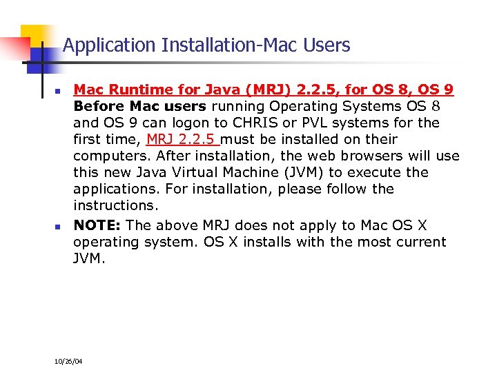 Application Installation-Mac Users n n Mac Runtime for Java (MRJ) 2. 2. 5, for