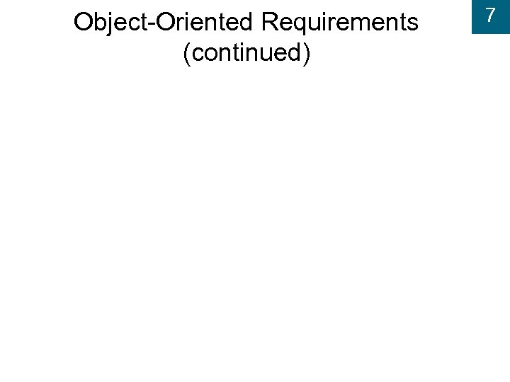 Object-Oriented Requirements (continued) 7 