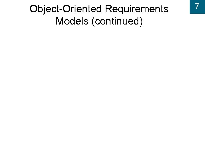 Object-Oriented Requirements Models (continued) 7 