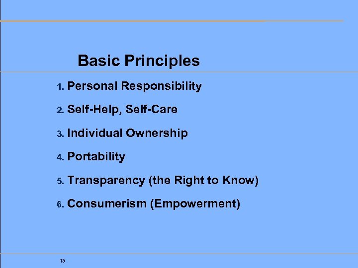 Basic Principles 1. Personal Responsibility 2. Self-Help, Self-Care 3. Individual Ownership 4. Portability 5.