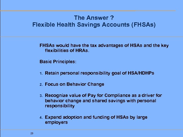 The Answer ? Flexible Health Savings Accounts (FHSAs) FHSAs would have the tax advantages
