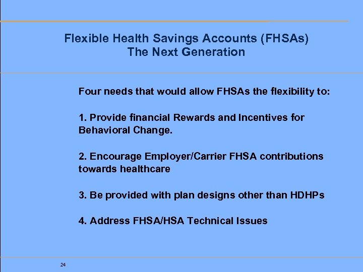 Flexible Health Savings Accounts (FHSAs) The Next Generation Four needs that would allow FHSAs