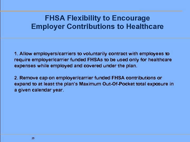 FHSA Flexibility to Encourage Employer Contributions to Healthcare 1. Allow employers/carriers to voluntarily contract