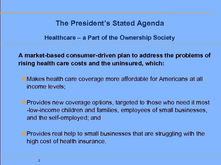 The President’s Stated Agenda Healthcare – a Part of the Ownership Society A market-based