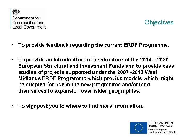 Objectives • To provide feedback regarding the current ERDF Programme. • To provide an