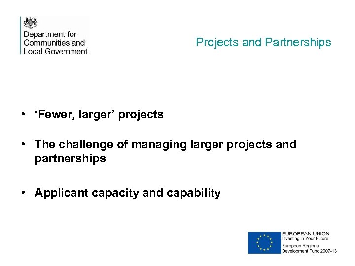 Projects and Partnerships • ‘Fewer, larger’ projects • The challenge of managing larger projects