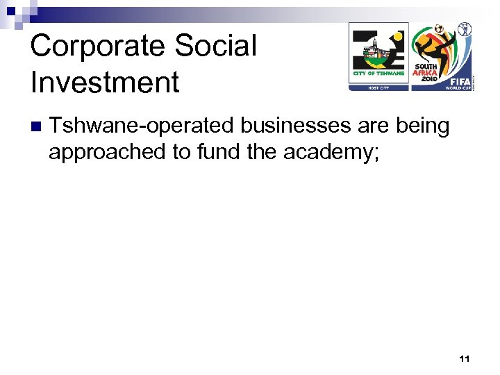 Corporate Social Investment n Tshwane-operated businesses are being approached to fund the academy; 11