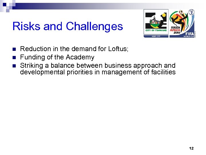 Risks and Challenges n n n Reduction in the demand for Loftus; Funding of