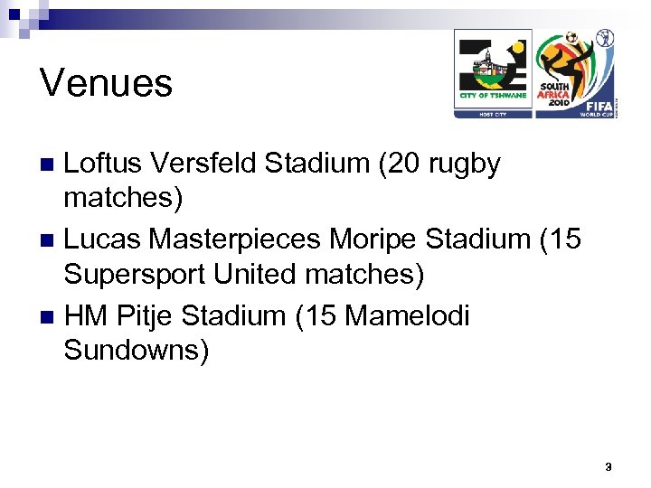 Venues Loftus Versfeld Stadium (20 rugby matches) n Lucas Masterpieces Moripe Stadium (15 Supersport