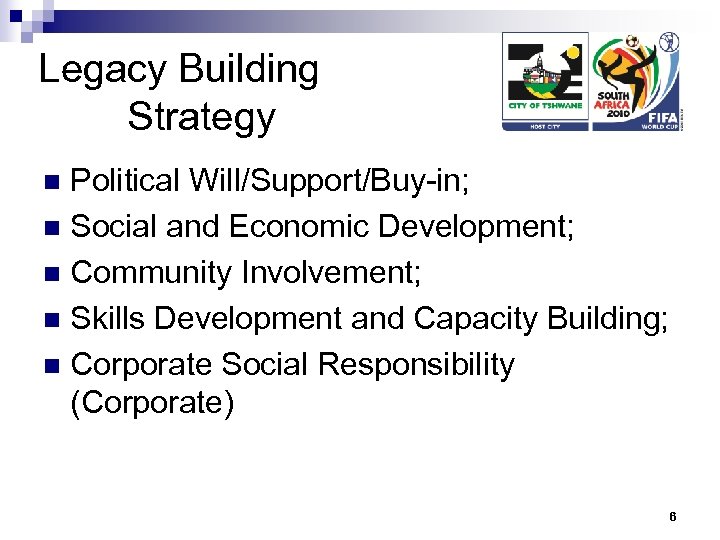 Legacy Building Strategy Political Will/Support/Buy-in; n Social and Economic Development; n Community Involvement; n