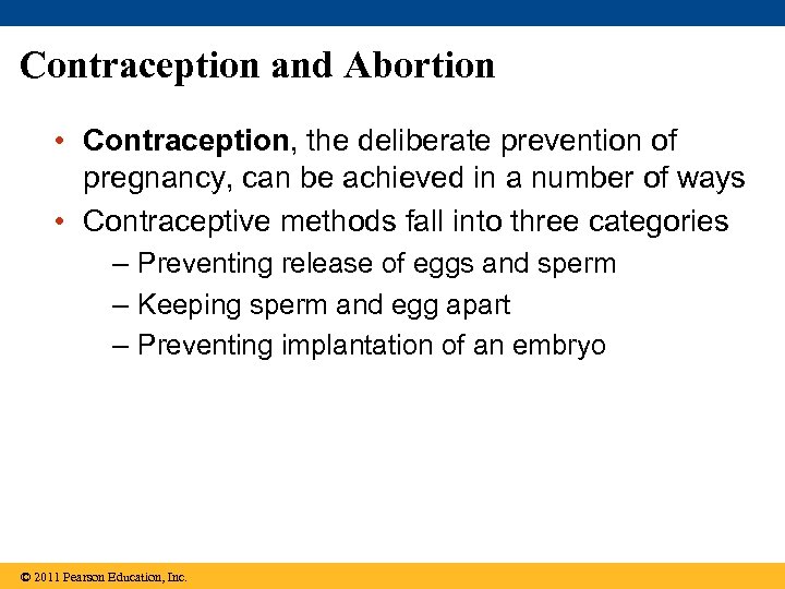 Contraception and Abortion • Contraception, the deliberate prevention of pregnancy, can be achieved in