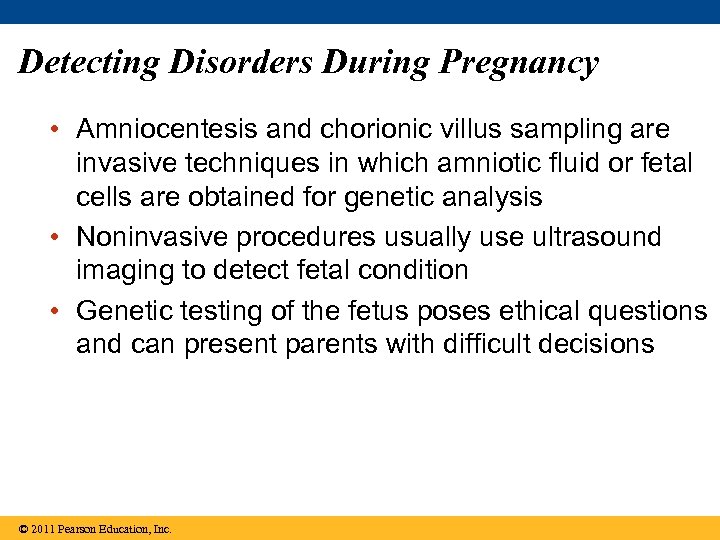 Detecting Disorders During Pregnancy • Amniocentesis and chorionic villus sampling are invasive techniques in