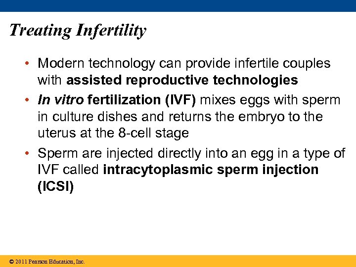 Treating Infertility • Modern technology can provide infertile couples with assisted reproductive technologies •