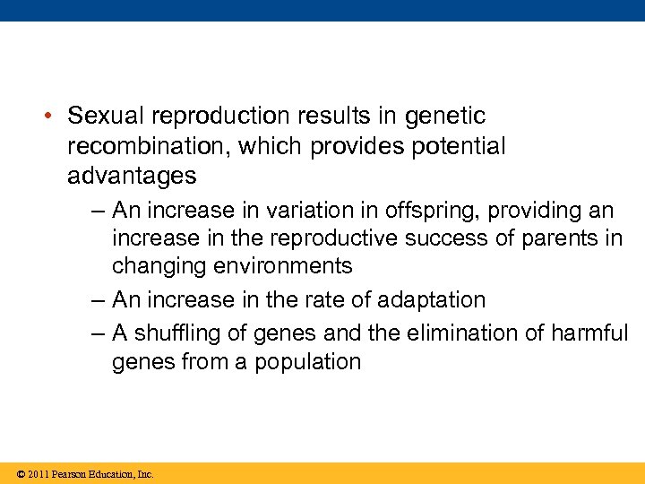  • Sexual reproduction results in genetic recombination, which provides potential advantages – An