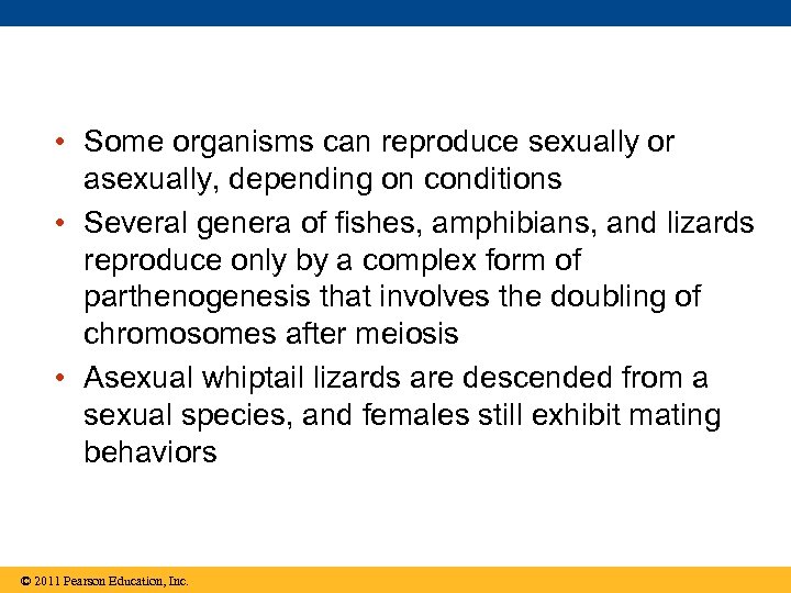  • Some organisms can reproduce sexually or asexually, depending on conditions • Several