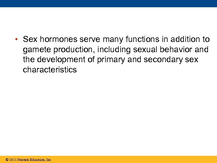  • Sex hormones serve many functions in addition to gamete production, including sexual