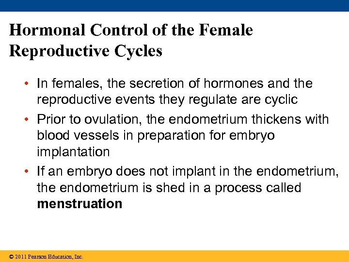 Hormonal Control of the Female Reproductive Cycles • In females, the secretion of hormones