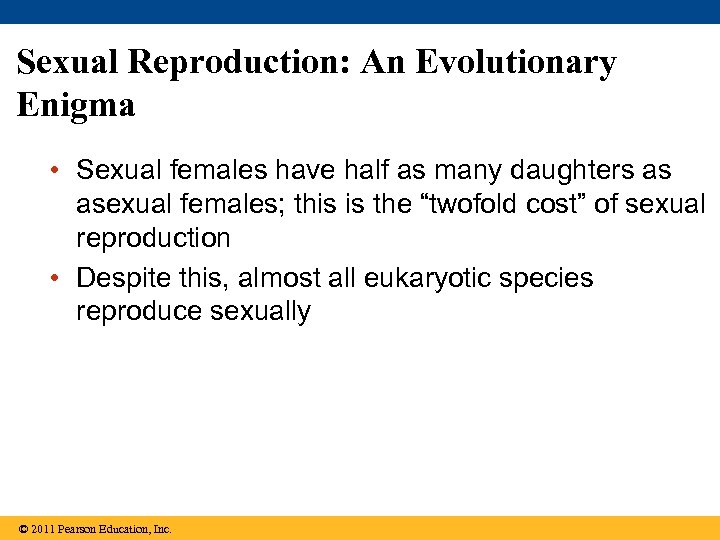 Sexual Reproduction: An Evolutionary Enigma • Sexual females have half as many daughters as