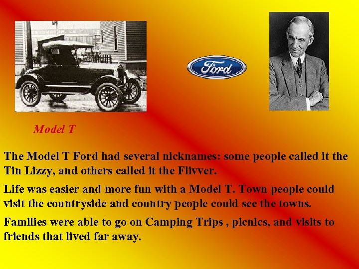 Model T The Model T Ford had several nicknames: some people called it the