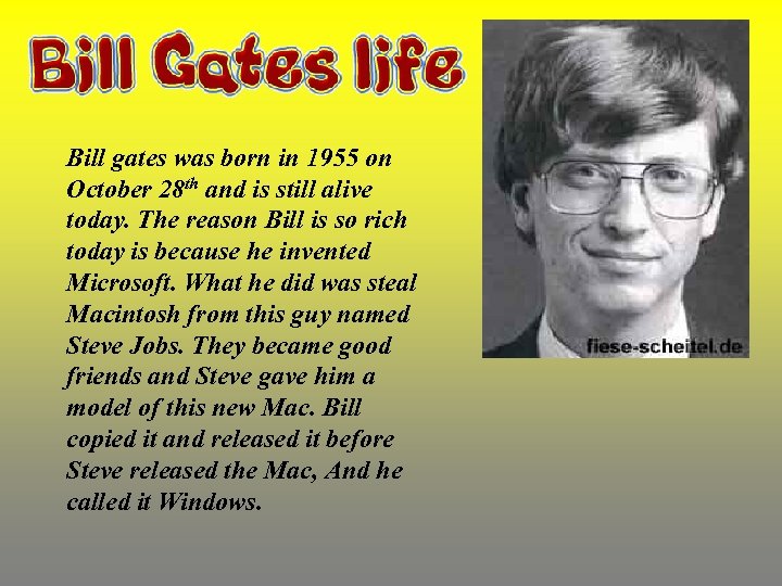 Bill gates was born in 1955 on October 28 th and is still alive