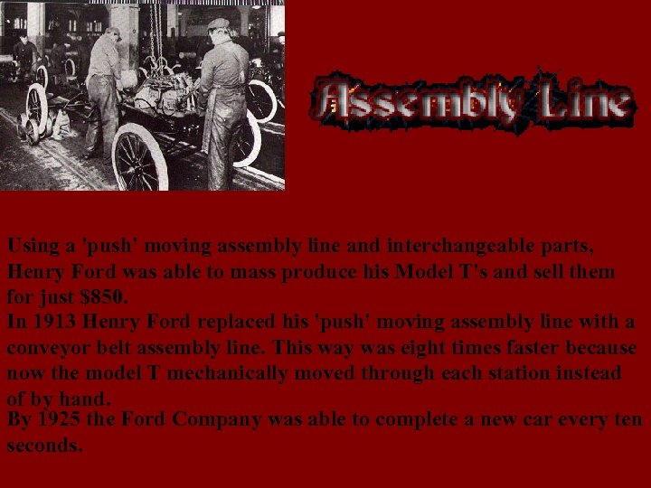 Using a 'push' moving assembly line and interchangeable parts, Henry Ford was able to