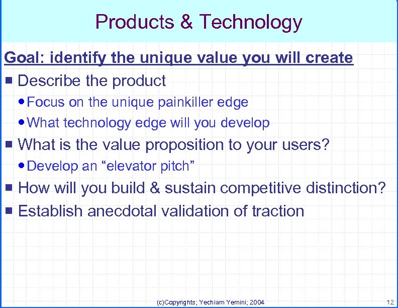 Products & Technology Goal: identify the unique value you will create ¡ Describe the