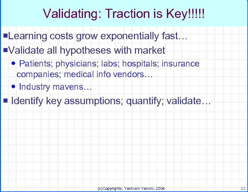 Validating: Traction is Key!!!!! ¡Learning costs grow exponentially fast… ¡Validate all hypotheses with market