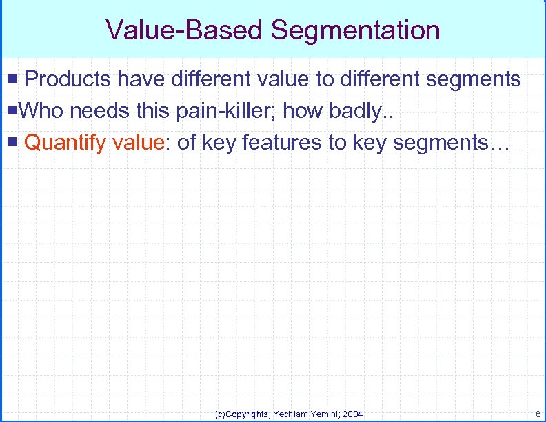 Value-Based Segmentation ¡ Products have different value to different segments ¡Who needs this pain-killer;